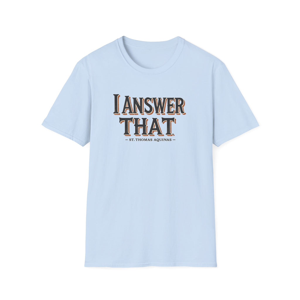 I Answer That T-Shirt — Funny Quote Tee (St. Thomas Aquinas)