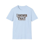 I Answer That T-Shirt — Funny Quote Tee (St. Thomas Aquinas)