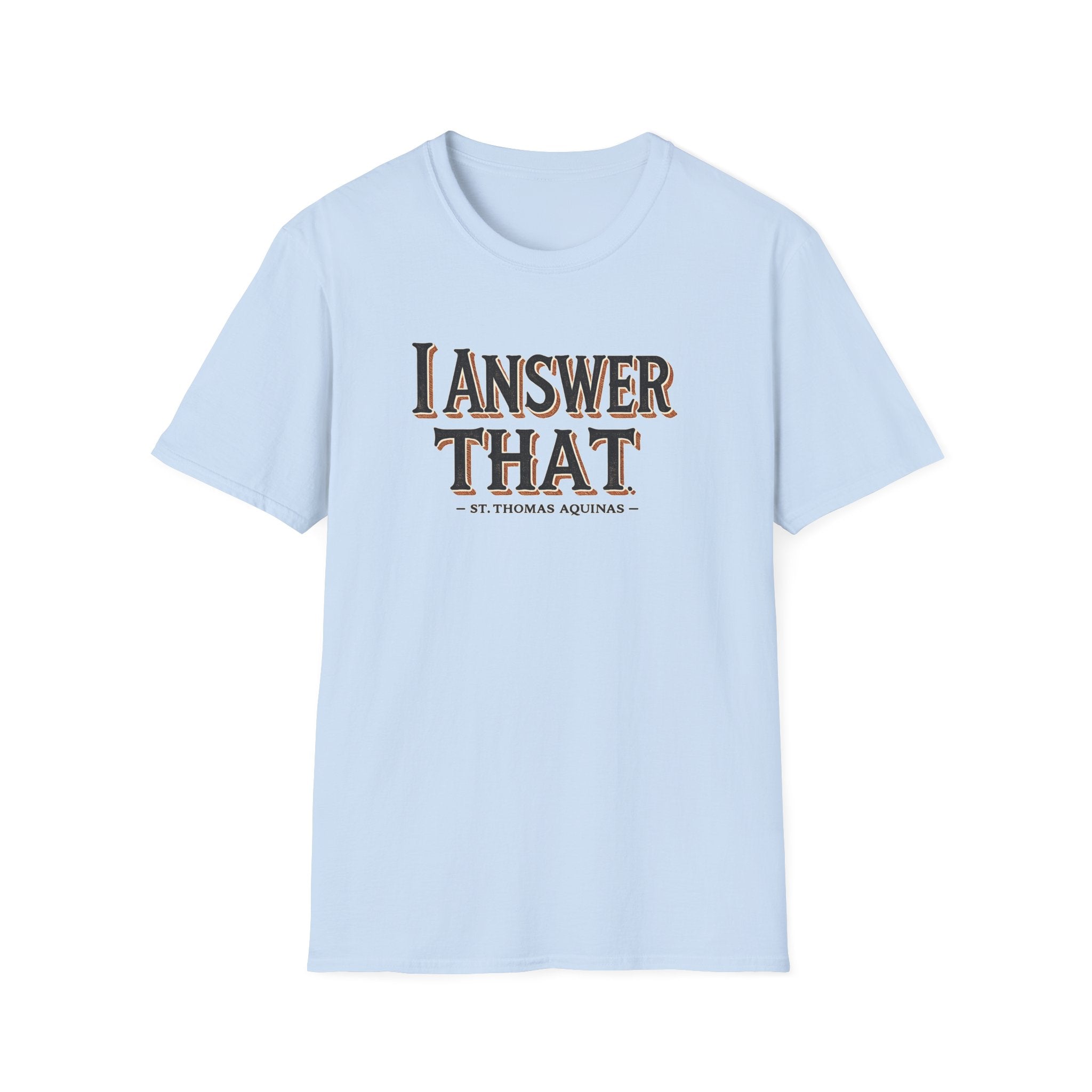 I Answer That T-Shirt — Funny Quote Tee (St. Thomas Aquinas)