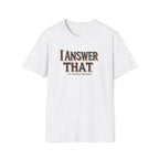 I Answer That T-Shirt — Funny Quote Tee (St. Thomas Aquinas)