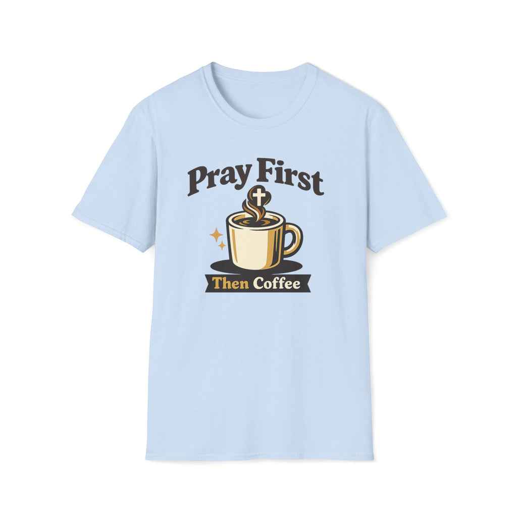 Pray First Then Coffee T-Shirt — Christian Coffee Lover Tee