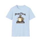 Pray First Then Coffee T-Shirt — Christian Coffee Lover Tee