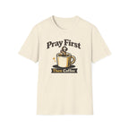 Pray First Then Coffee T-Shirt — Christian Coffee Lover Tee