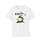Pray First Then Coffee T-Shirt — Christian Coffee Lover Tee