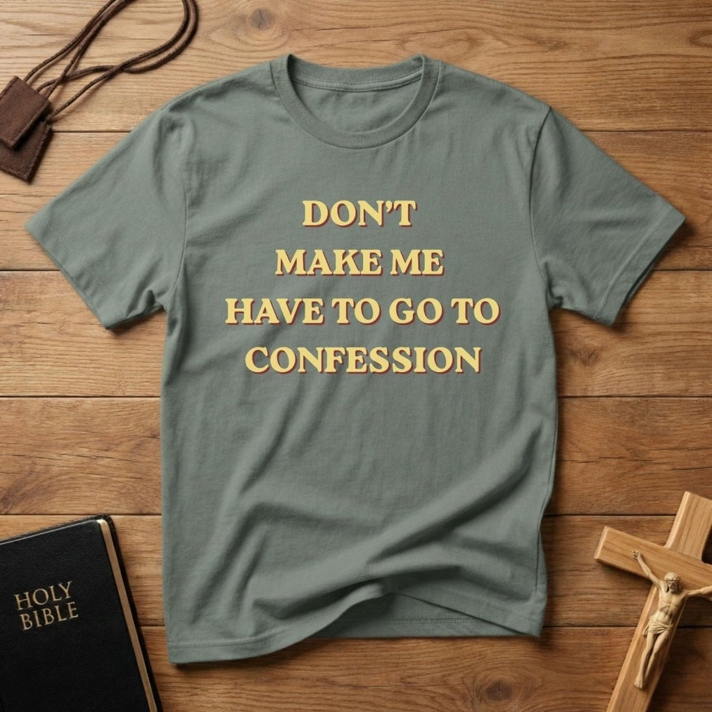 Don’t Make Me Have To Go To Confession T-Shirt