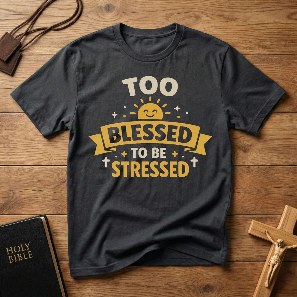 Too Blessed To Be Stressed T-Shirt
