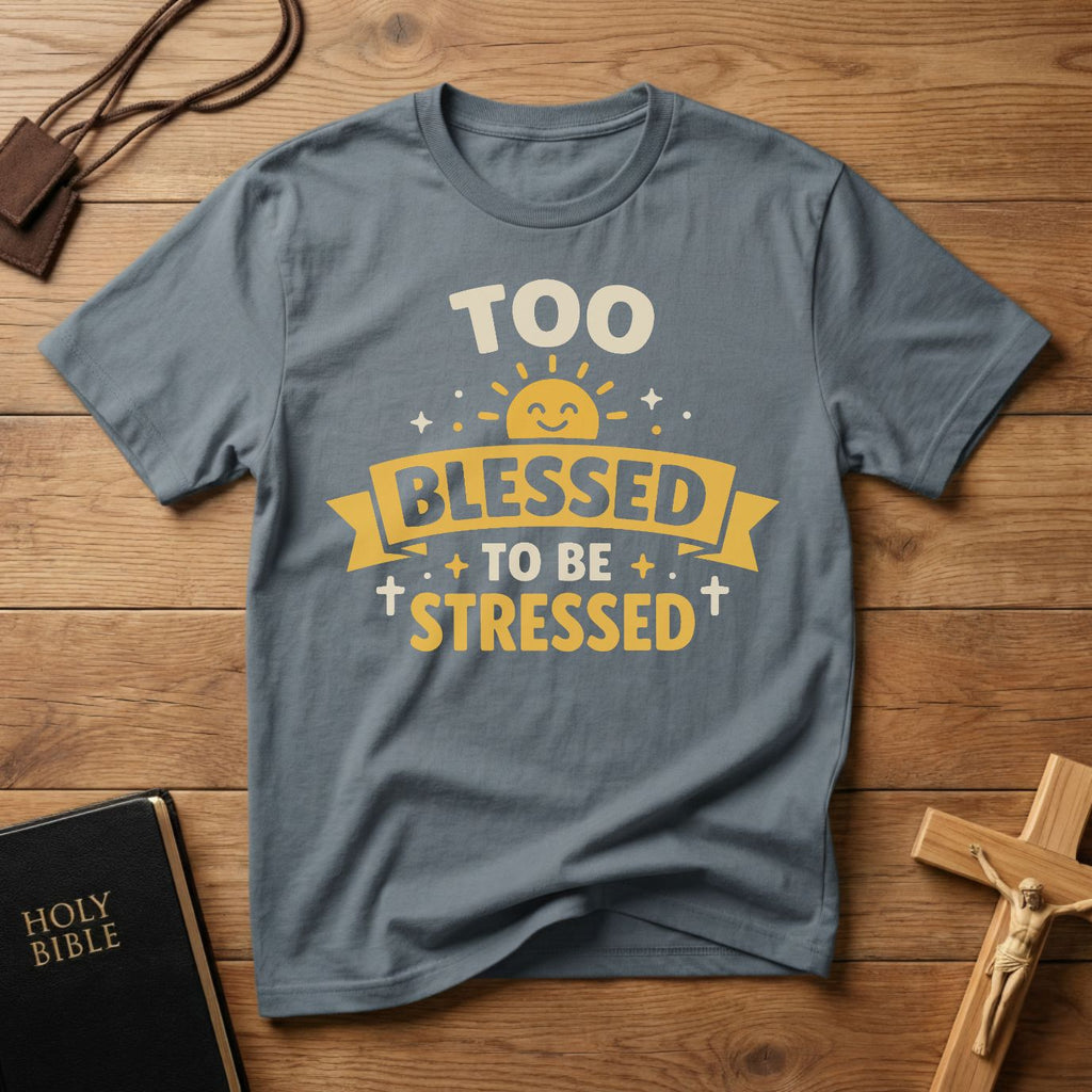 Too Blessed To Be Stressed T-Shirt