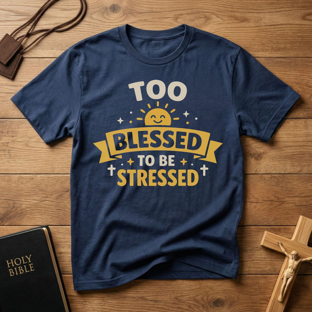 Too Blessed To Be Stressed T-Shirt