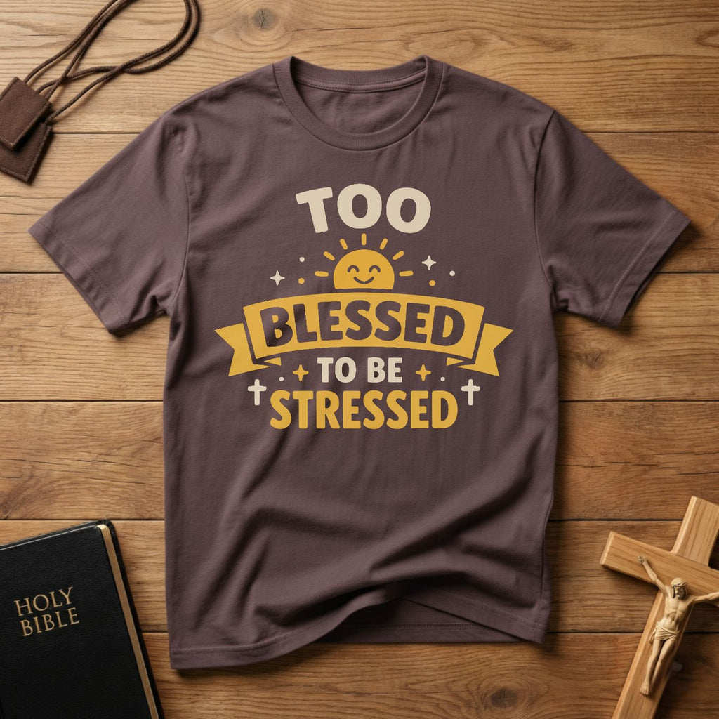 Too Blessed To Be Stressed T-Shirt