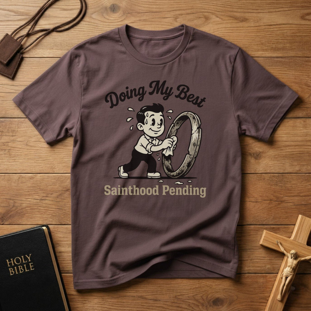 Doing My Best Sainthood Pending T-Shirt