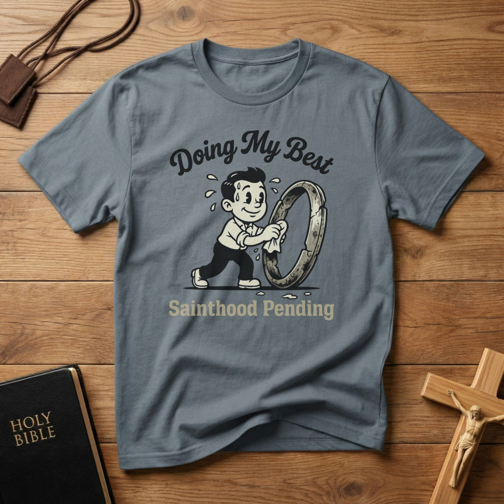 Doing My Best Sainthood Pending T-Shirt