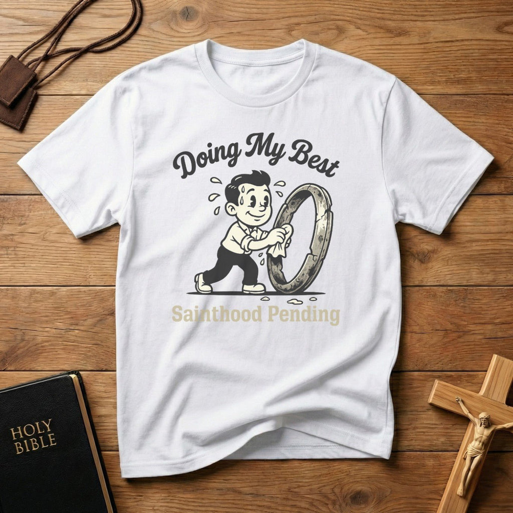 Doing My Best Sainthood Pending T-Shirt
